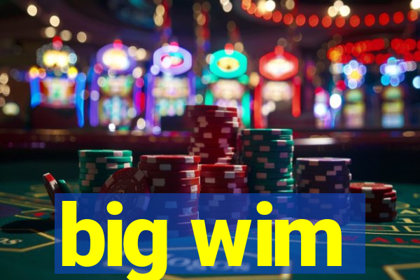 big wim